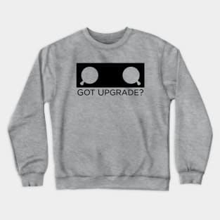 Got Upgrade? Crewneck Sweatshirt